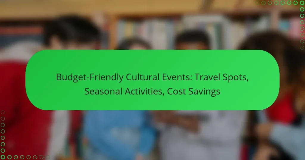 Budget-Friendly Cultural Events: Travel Spots, Seasonal Activities, Cost Savings