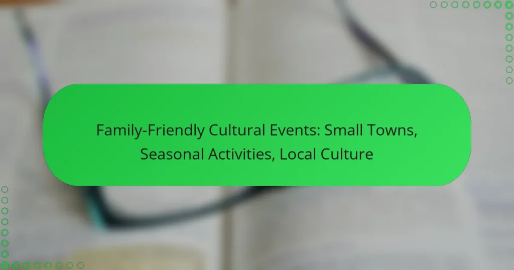 Family-Friendly Cultural Events: Small Towns, Seasonal Activities, Local Culture