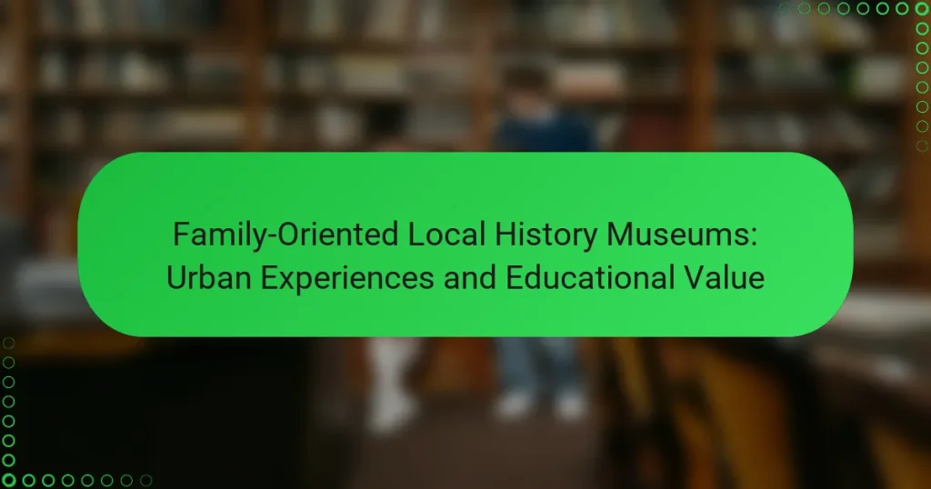 Family-Oriented Local History Museums: Urban Experiences and Educational Value