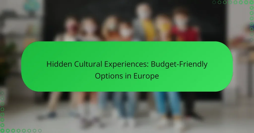 Hidden Cultural Experiences: Budget-Friendly Options in Europe