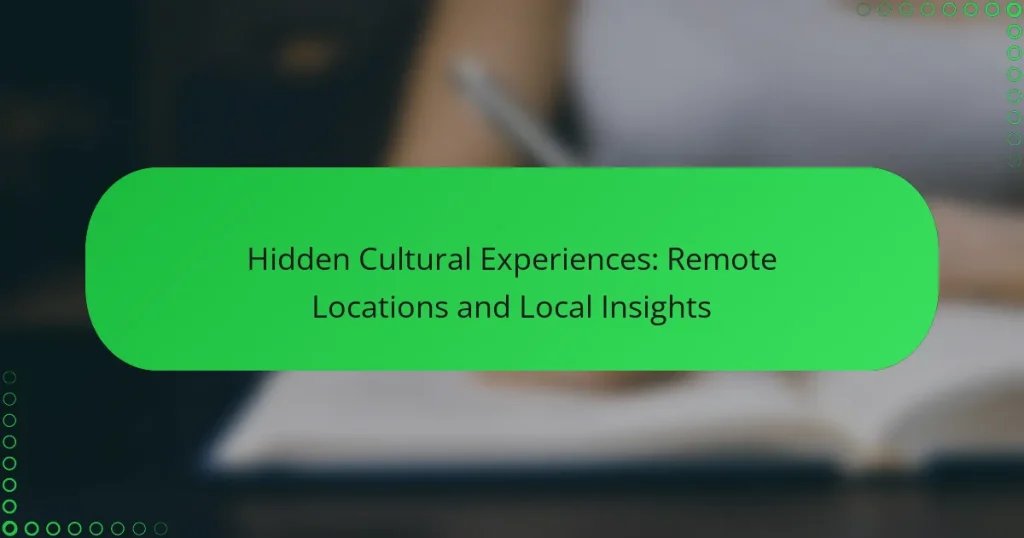 Hidden Cultural Experiences: Remote Locations and Local Insights