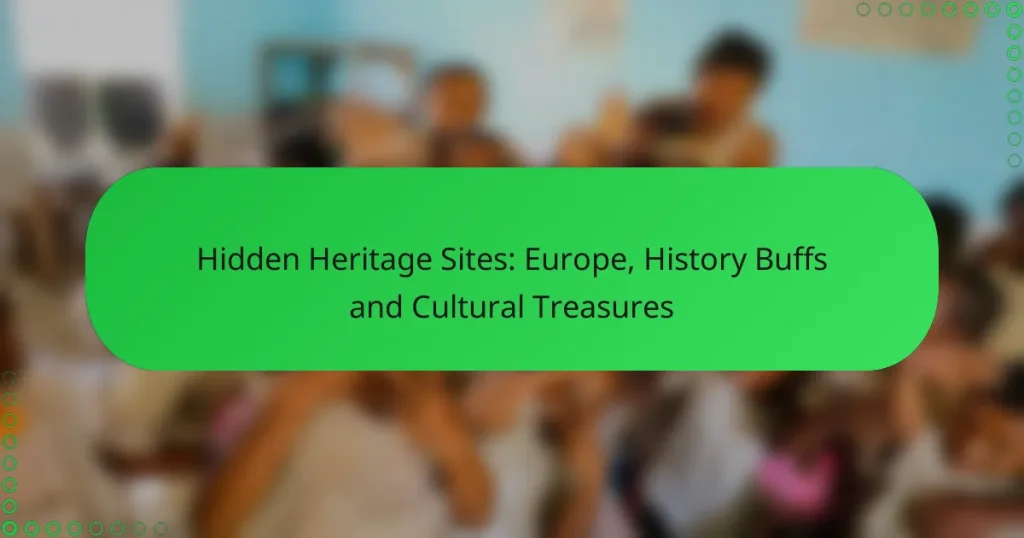 Hidden Heritage Sites: Europe, History Buffs and Cultural Treasures