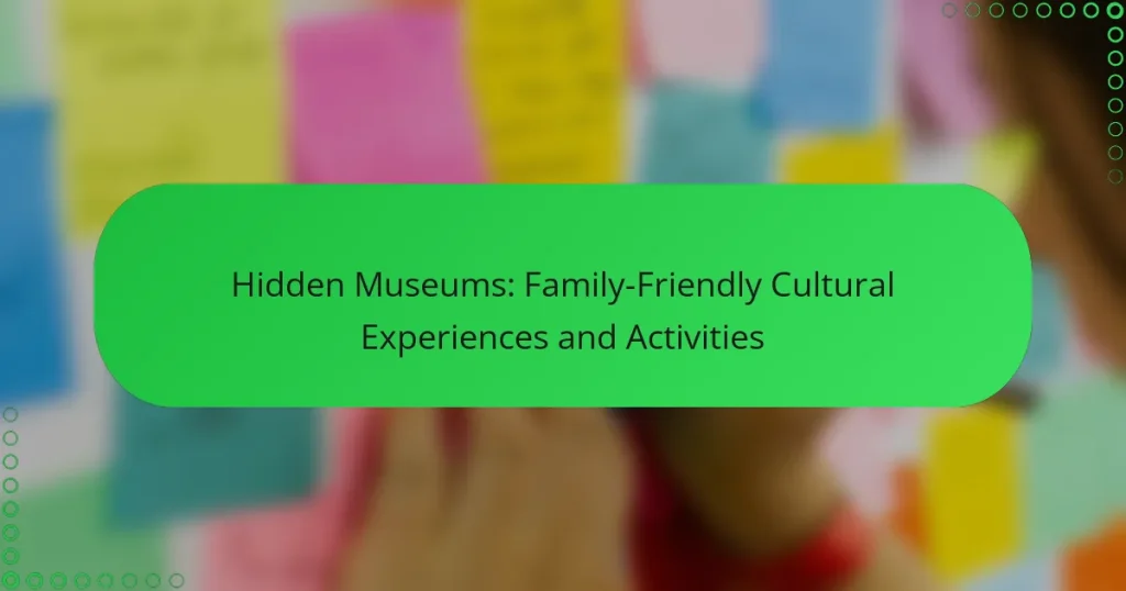 Hidden Museums: Family-Friendly Cultural Experiences and Activities