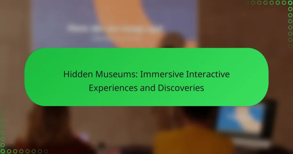 Hidden Museums: Immersive Interactive Experiences and Discoveries
