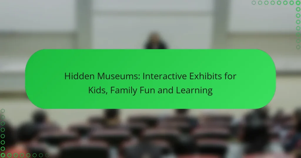 Hidden Museums: Interactive Exhibits for Kids, Family Fun and Learning