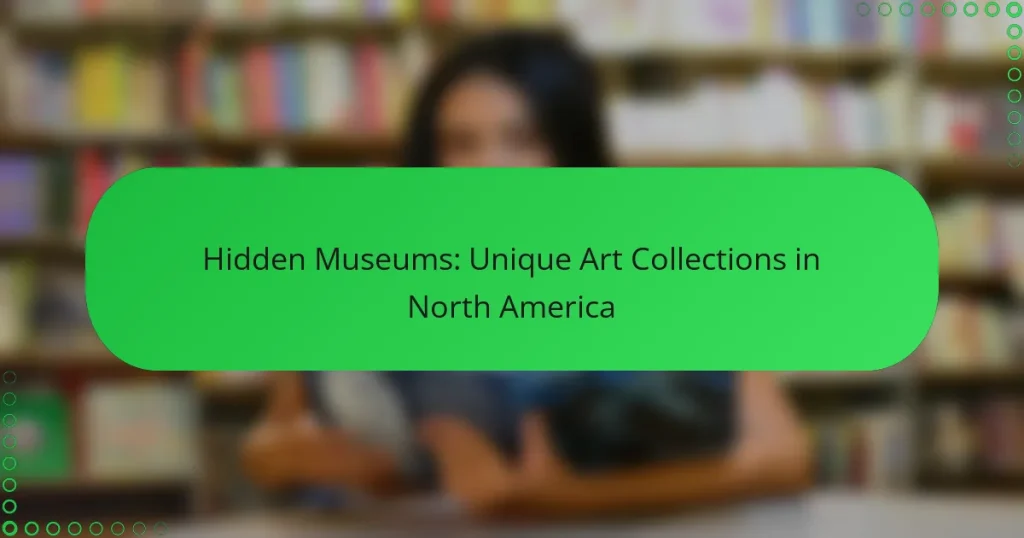 Hidden Museums: Unique Art Collections in North America