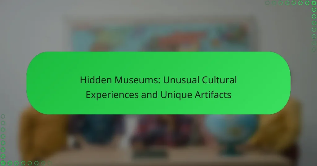 Hidden Museums: Unusual Cultural Experiences and Unique Artifacts