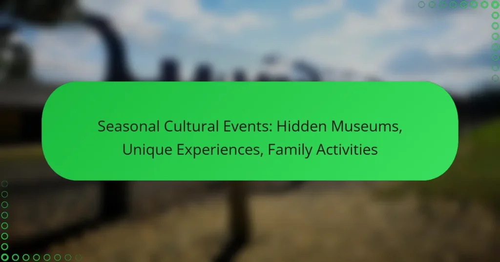 Seasonal Cultural Events: Hidden Museums, Unique Experiences, Family Activities