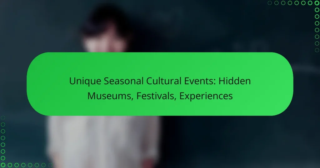 Unique Seasonal Cultural Events: Hidden Museums, Festivals, Experiences
