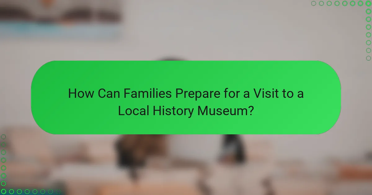 How Can Families Prepare for a Visit to a Local History Museum?