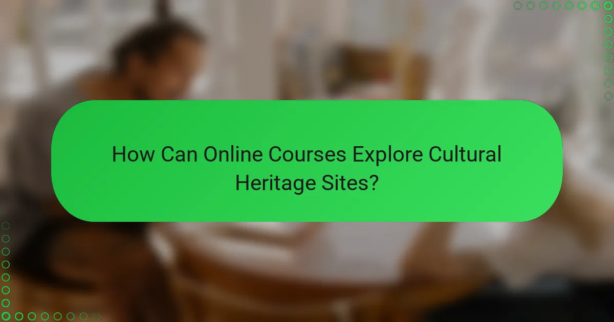 How Can Online Courses Explore Cultural Heritage Sites?