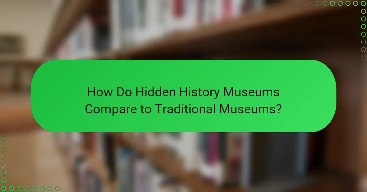 How Do Hidden History Museums Compare to Traditional Museums?