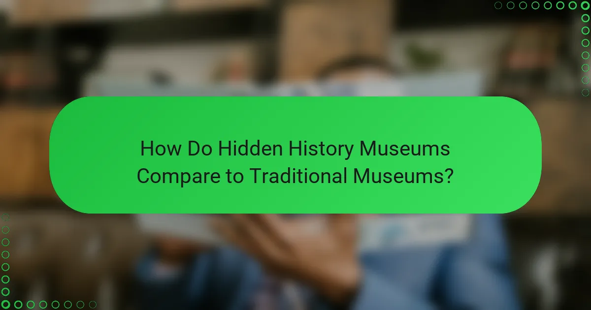 How Do Hidden History Museums Compare to Traditional Museums?