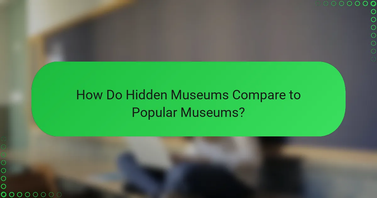 How Do Hidden Museums Compare to Popular Museums?