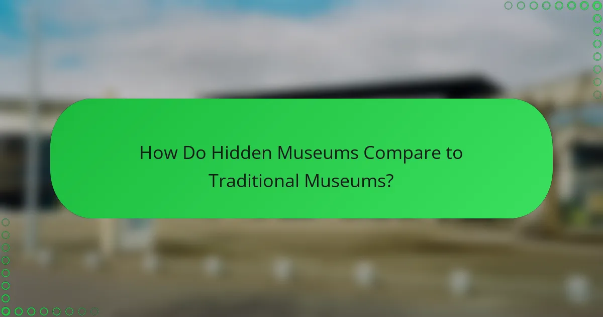 How Do Hidden Museums Compare to Traditional Museums?