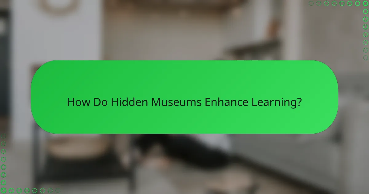 How Do Hidden Museums Enhance Learning?