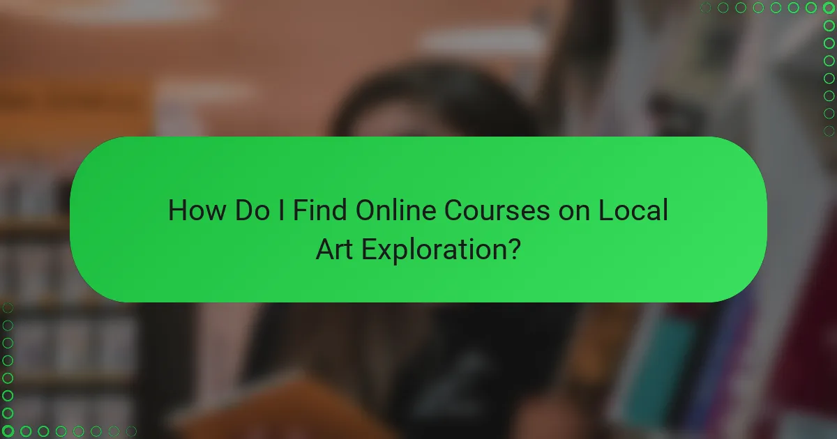 How Do I Find Online Courses on Local Art Exploration?