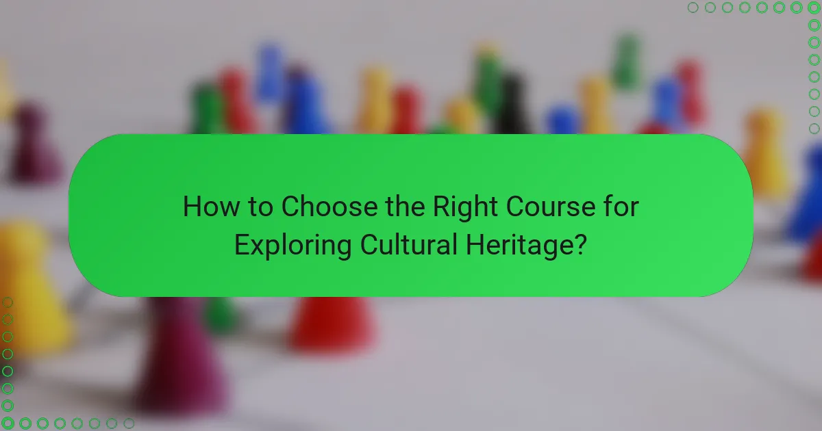 How to Choose the Right Course for Exploring Cultural Heritage?