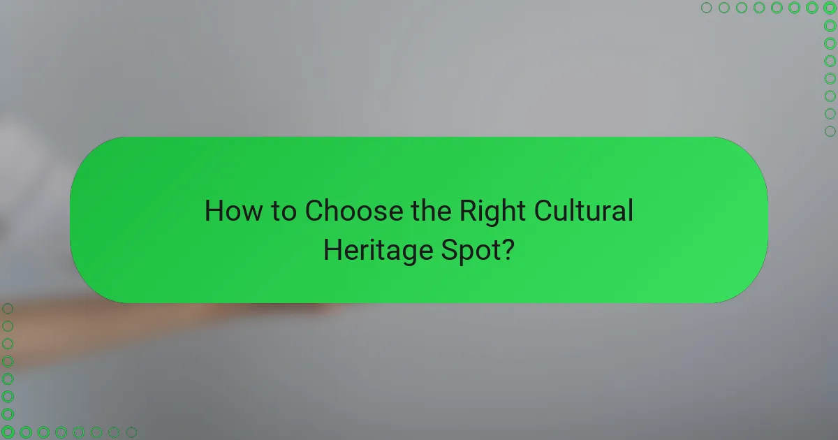 How to Choose the Right Cultural Heritage Spot?