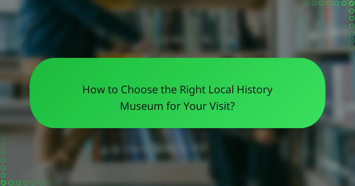 How to Choose the Right Local History Museum for Your Visit?