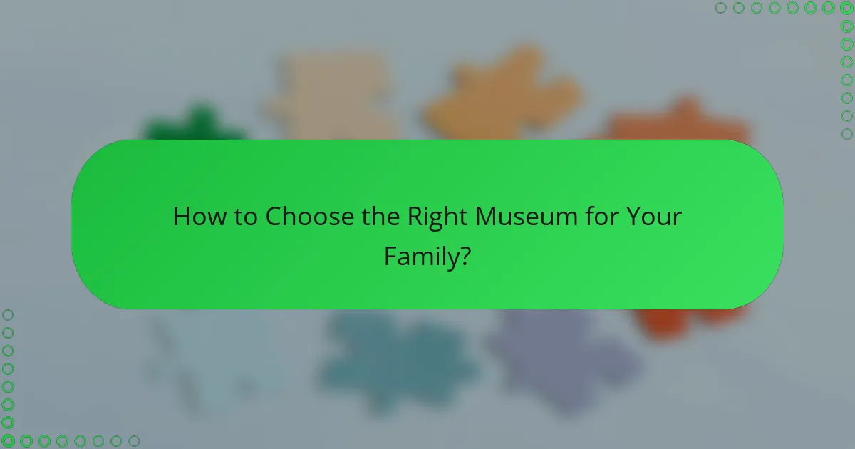 How to Choose the Right Museum for Your Family?