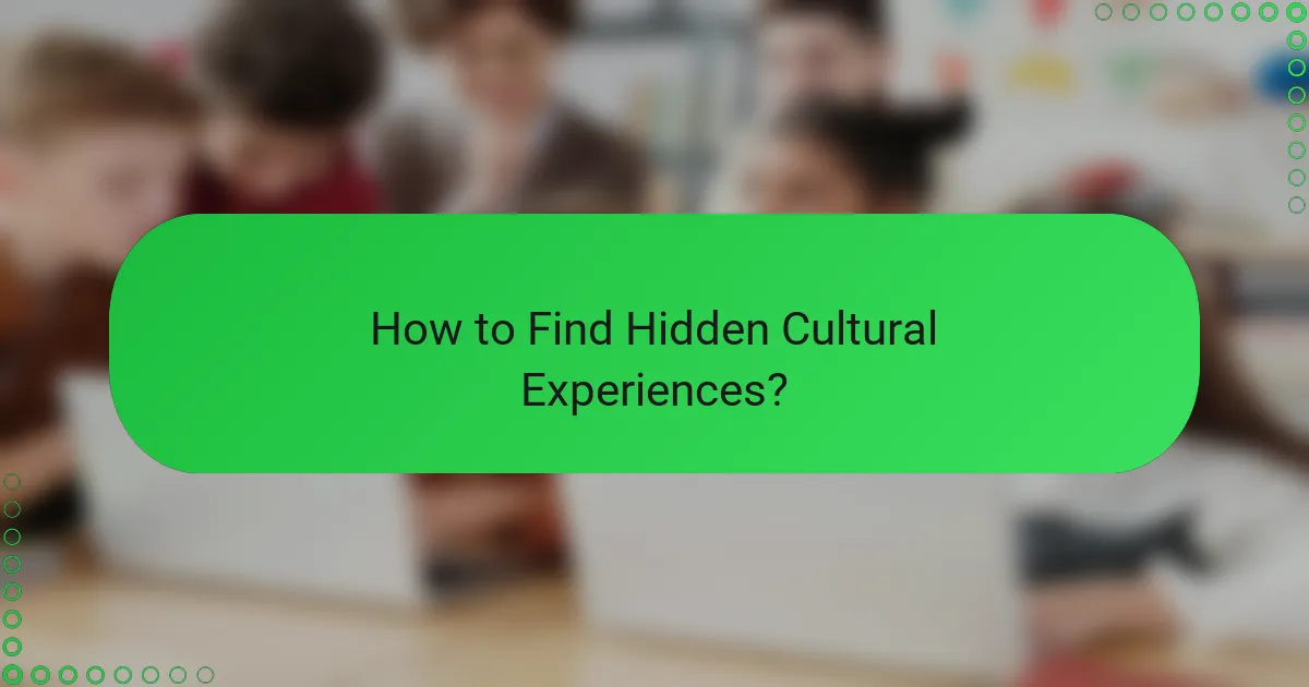 How to Find Hidden Cultural Experiences?