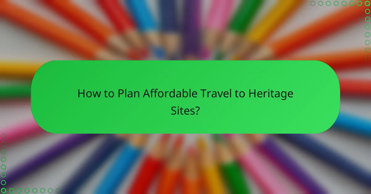 How to Plan Affordable Travel to Heritage Sites?