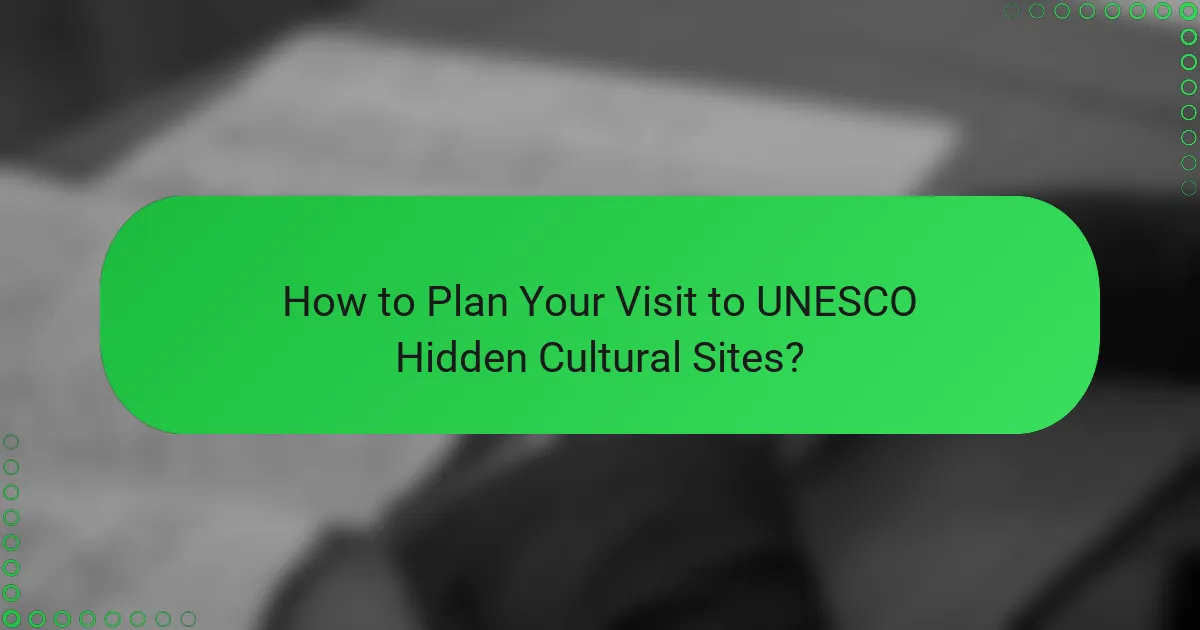 How to Plan Your Visit to UNESCO Hidden Cultural Sites?
