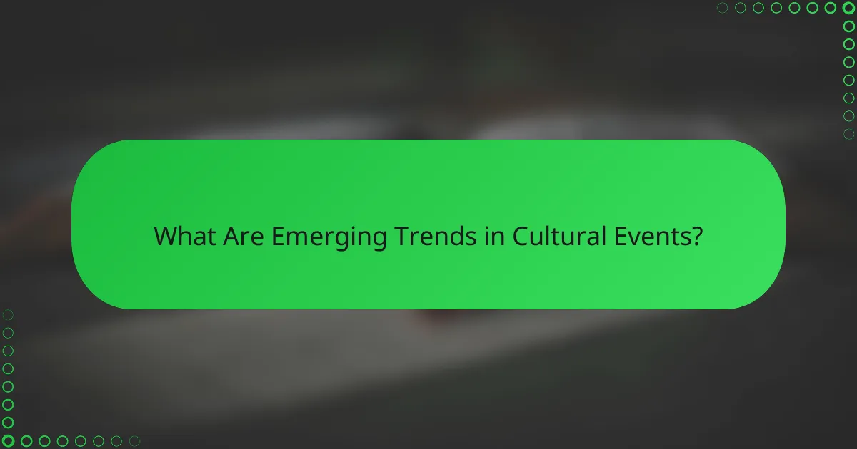 What Are Emerging Trends in Cultural Events?