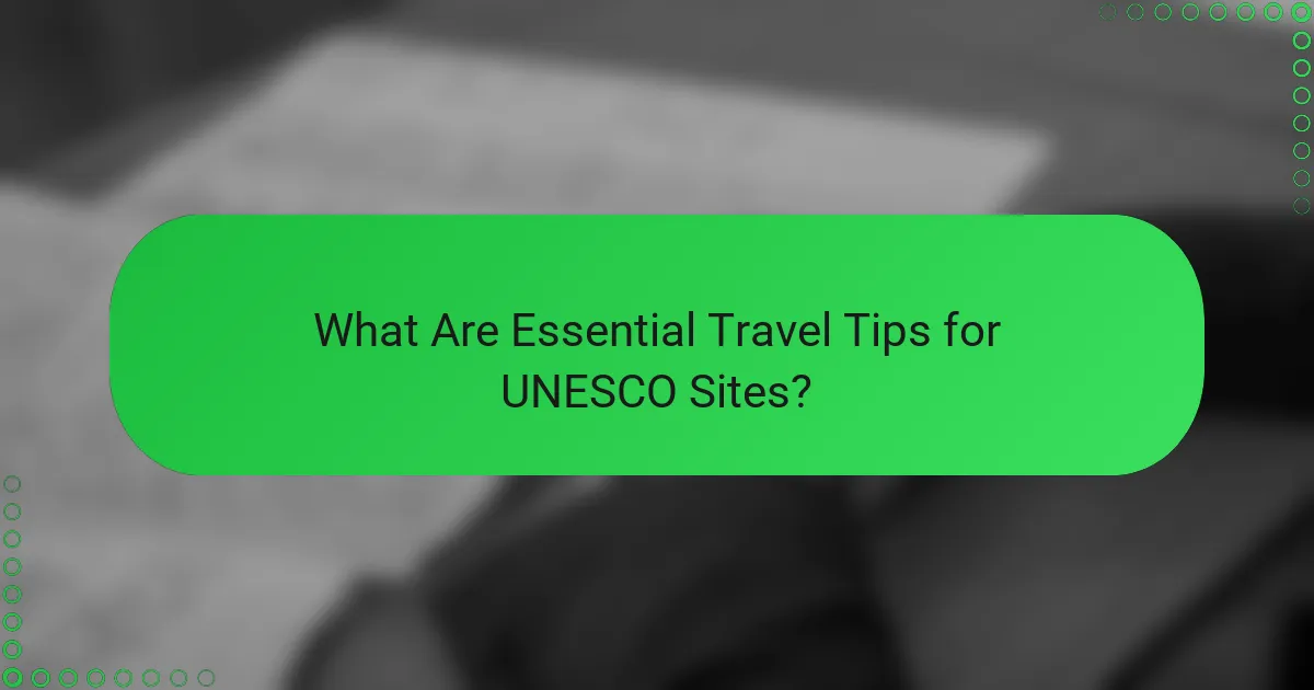 What Are Essential Travel Tips for UNESCO Sites?