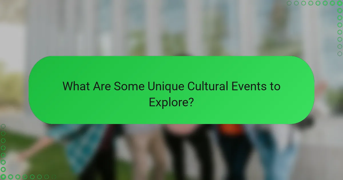What Are Some Unique Cultural Events to Explore?