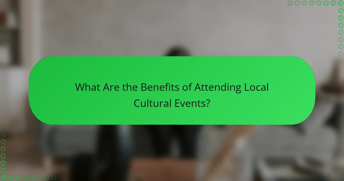 What Are the Benefits of Attending Local Cultural Events?