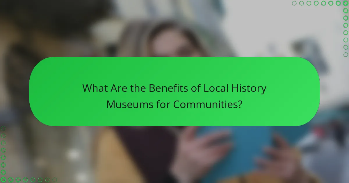 What Are the Benefits of Local History Museums for Communities?