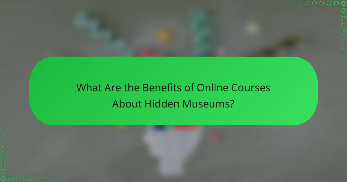 What Are the Benefits of Online Courses About Hidden Museums?