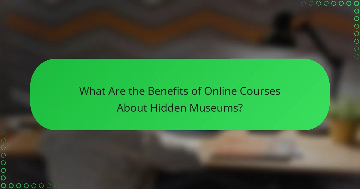 What Are the Benefits of Online Courses About Hidden Museums?