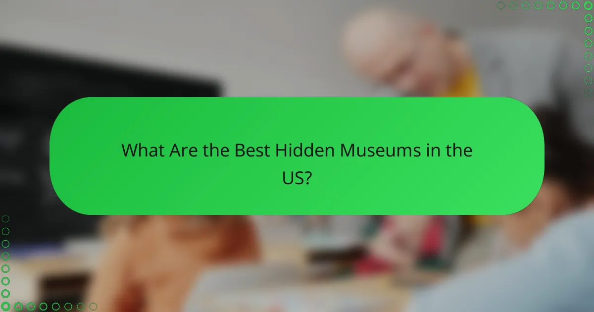 What Are the Best Hidden Museums in the US?