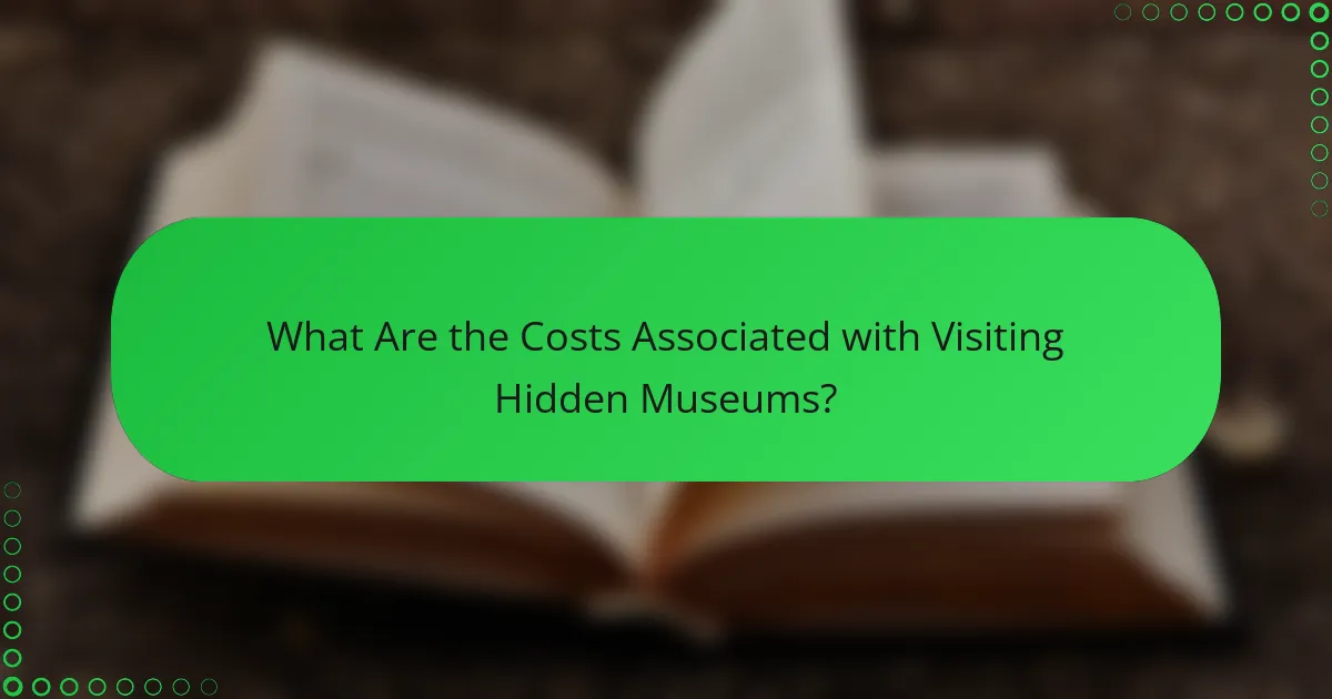 What Are the Costs Associated with Visiting Hidden Museums?