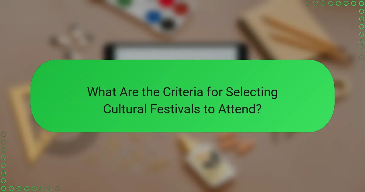 What Are the Criteria for Selecting Cultural Festivals to Attend?