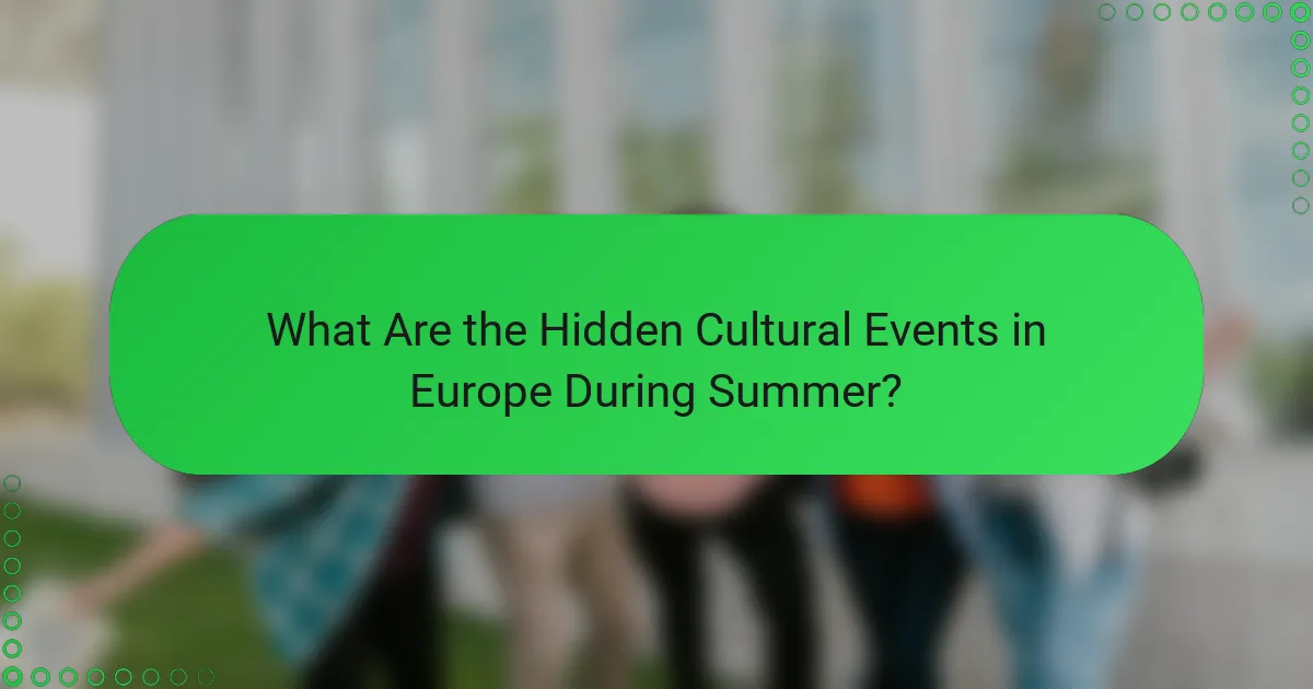 What Are the Hidden Cultural Events in Europe During Summer?