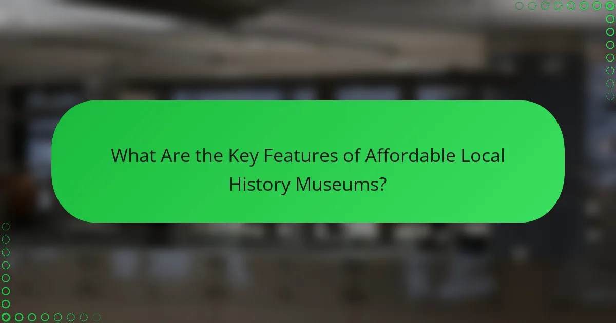 What Are the Key Features of Affordable Local History Museums?