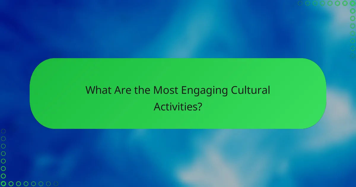 What Are the Most Engaging Cultural Activities?