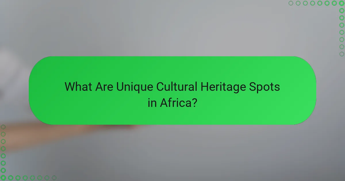 What Are Unique Cultural Heritage Spots in Africa?