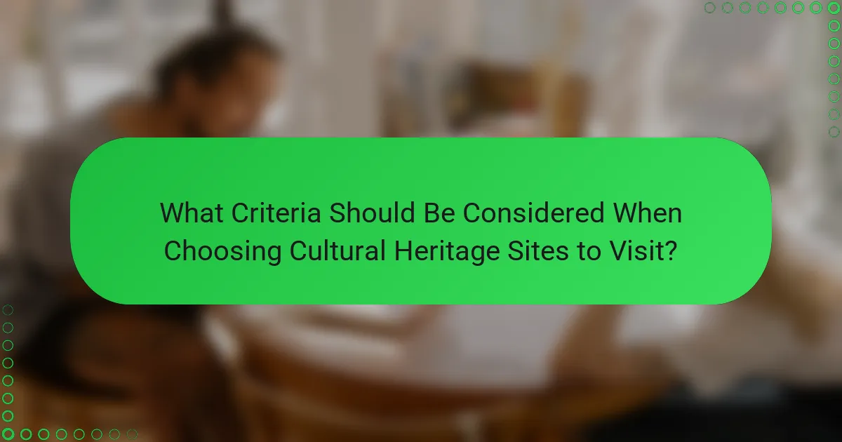 What Criteria Should Be Considered When Choosing Cultural Heritage Sites to Visit?