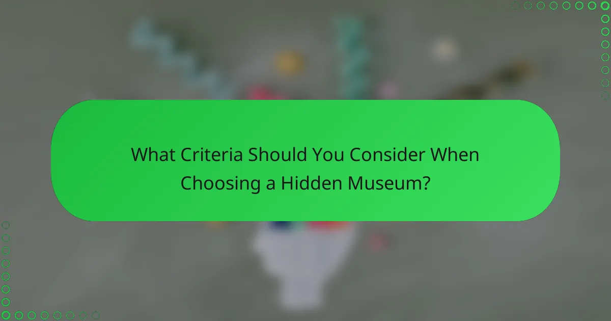What Criteria Should You Consider When Choosing a Hidden Museum?