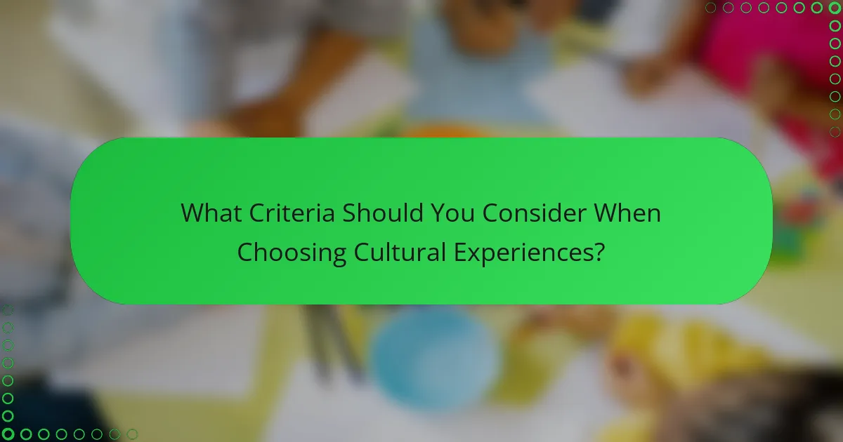 What Criteria Should You Consider When Choosing Cultural Experiences?
