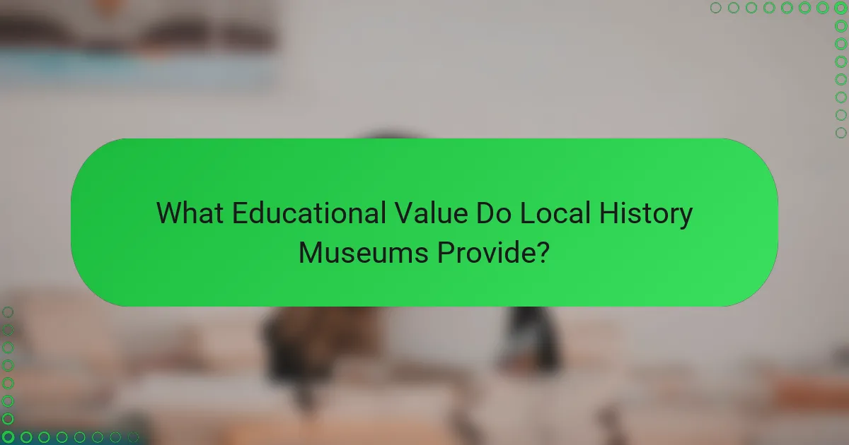 What Educational Value Do Local History Museums Provide?