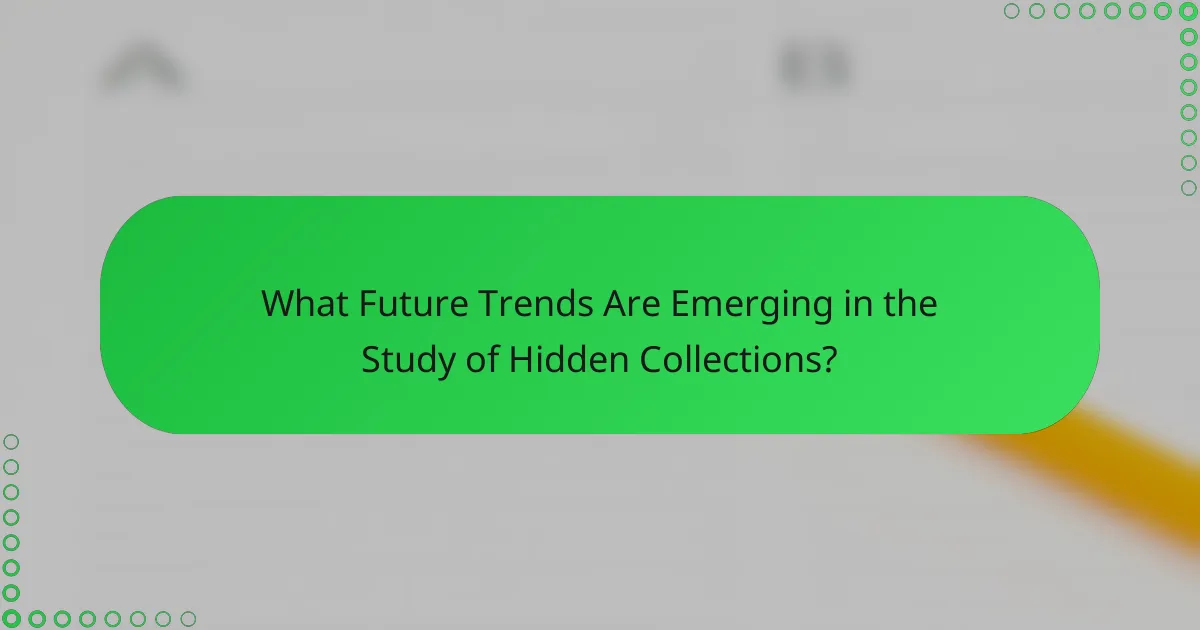 What Future Trends Are Emerging in the Study of Hidden Collections?