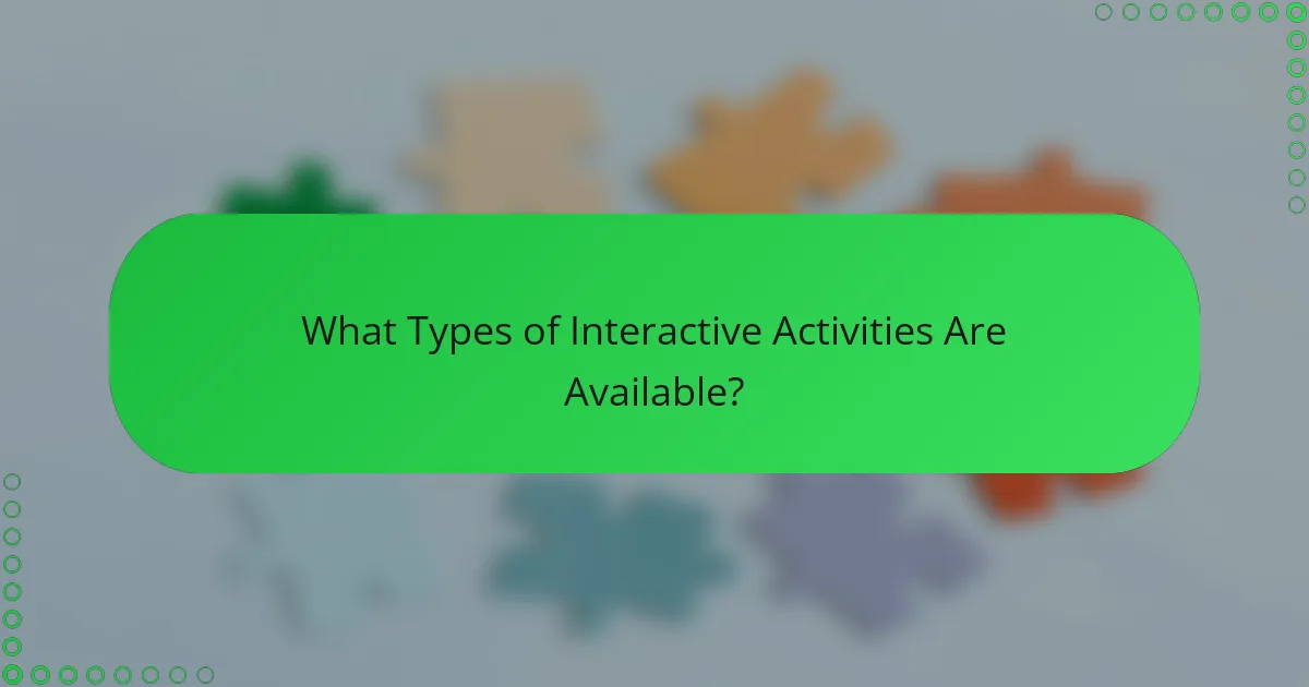 What Types of Interactive Activities Are Available?