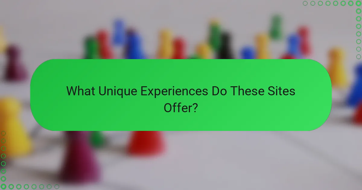 What Unique Experiences Do These Sites Offer?