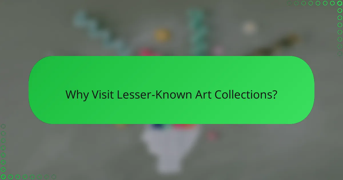 Why Visit Lesser-Known Art Collections?